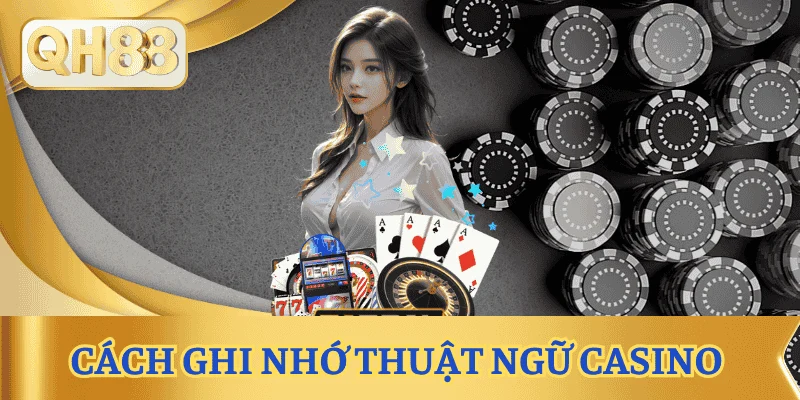 cach-ghi-nho-thuat-ngu-casino