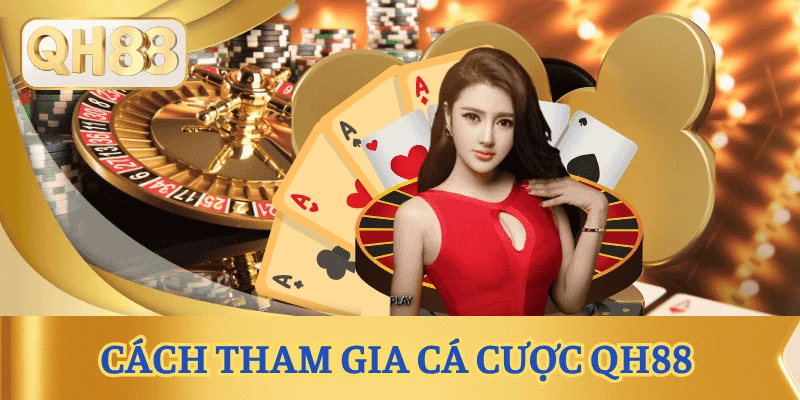 cach-tham-gia-ca-cuoc-qh88